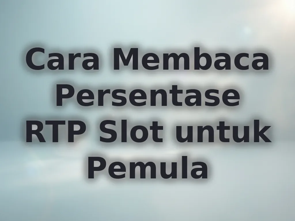 Cara Membaca Persentase RTP Slot untuk Pemula